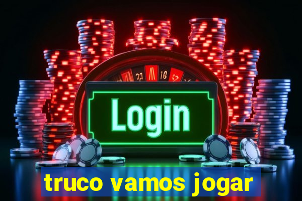 truco vamos jogar